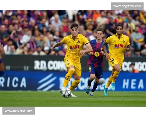 西班牙人迎战巴塞罗那同城德比火花四溅谁主沉浮焦点之夜豪门碰撞